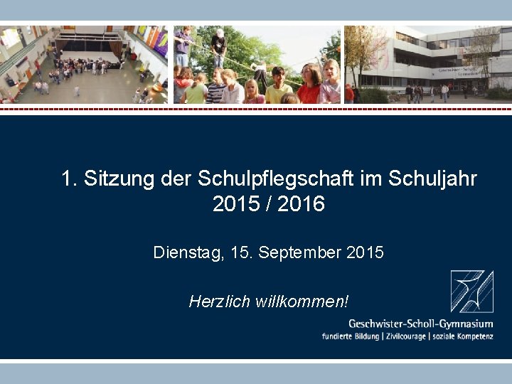 1. Sitzung der Schulpflegschaft im Schuljahr 2015 / 2016 Dienstag, 15. September 2015 Herzlich