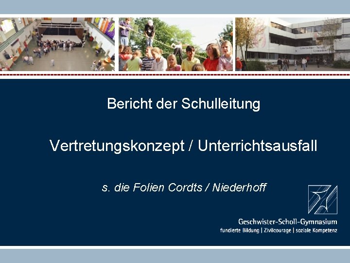 Bericht der Schulleitung Vertretungskonzept / Unterrichtsausfall s. die Folien Cordts / Niederhoff 