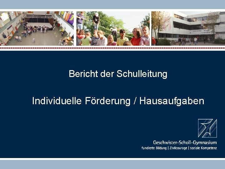 Bericht der Schulleitung Individuelle Förderung / Hausaufgaben 