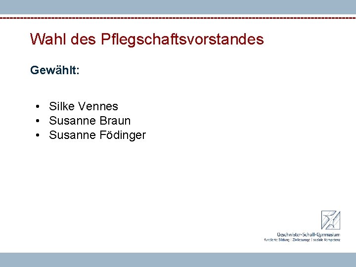 Wahl des Pflegschaftsvorstandes Gewählt: • Silke Vennes • Susanne Braun • Susanne Födinger 