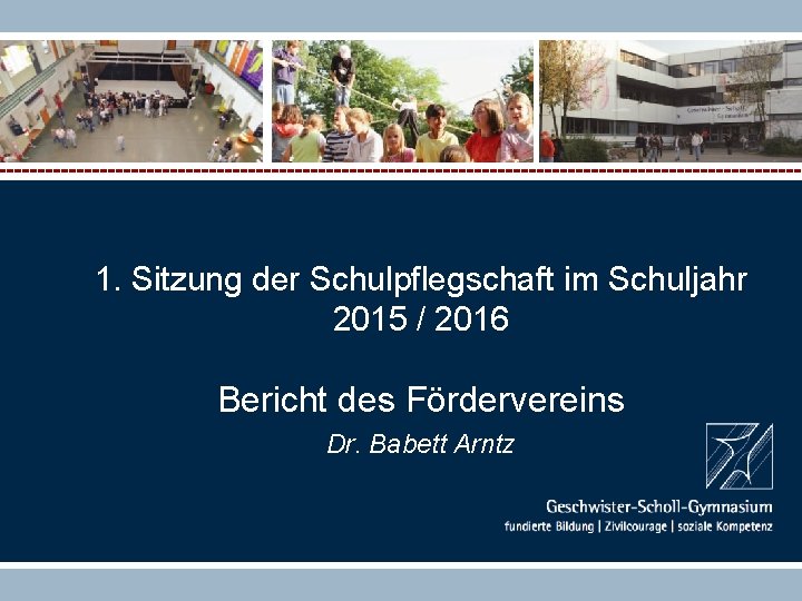 1. Sitzung der Schulpflegschaft im Schuljahr 2015 / 2016 Bericht des Fördervereins Dr. Babett