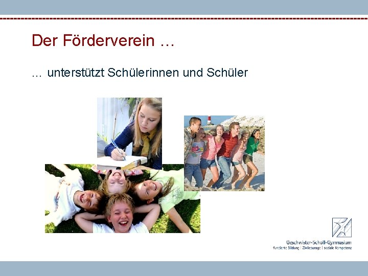 Der Förderverein … … unterstützt Schülerinnen und Schüler 