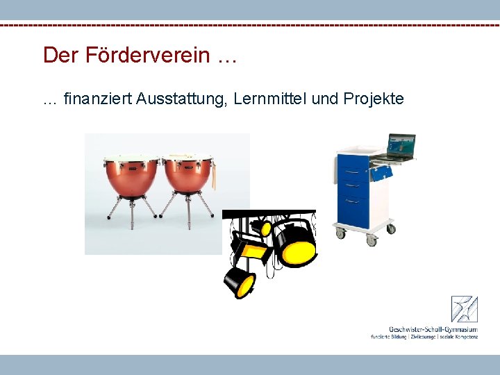 Der Förderverein … … finanziert Ausstattung, Lernmittel und Projekte 