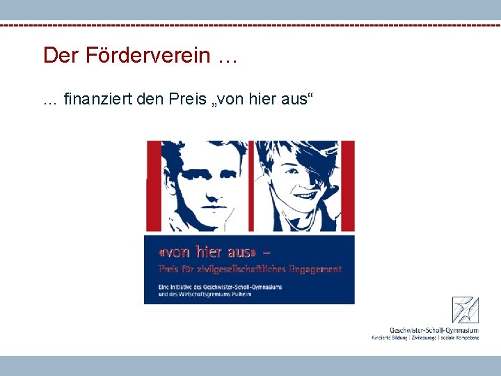 Der Förderverein … … finanziert den Preis „von hier aus“ 