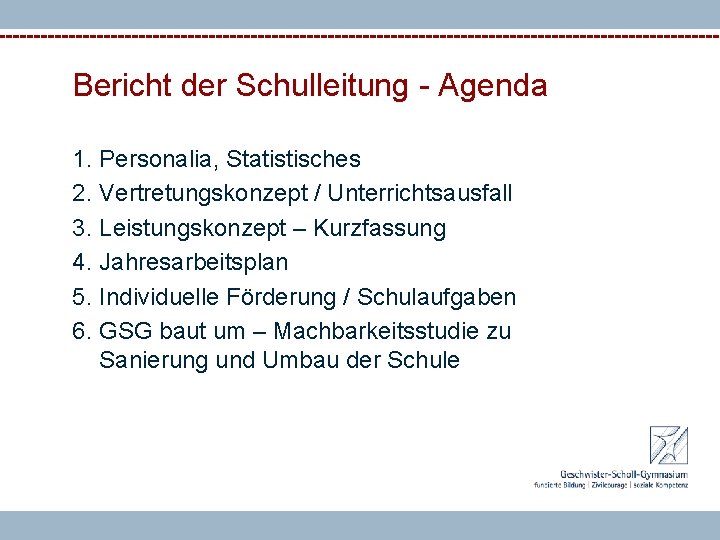Bericht der Schulleitung - Agenda 1. Personalia, Statistisches 2. Vertretungskonzept / Unterrichtsausfall 3. Leistungskonzept