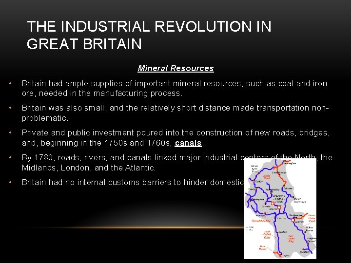 THE INDUSTRIAL REVOLUTION IN GREAT BRITAIN Mineral Resources • Britain had ample supplies of