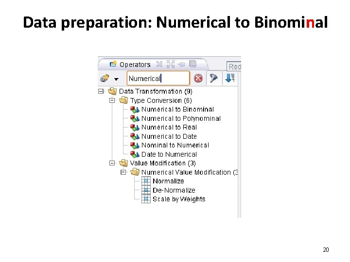 Data preparation: Numerical to Binominal 20 Data preparation: Numerical to Binominal 20