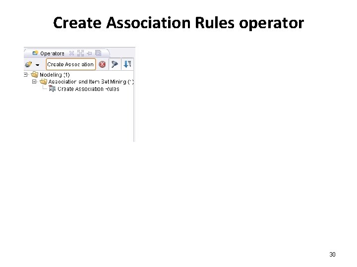 Create Association Rules operator 30 Create Association Rules operator 30
