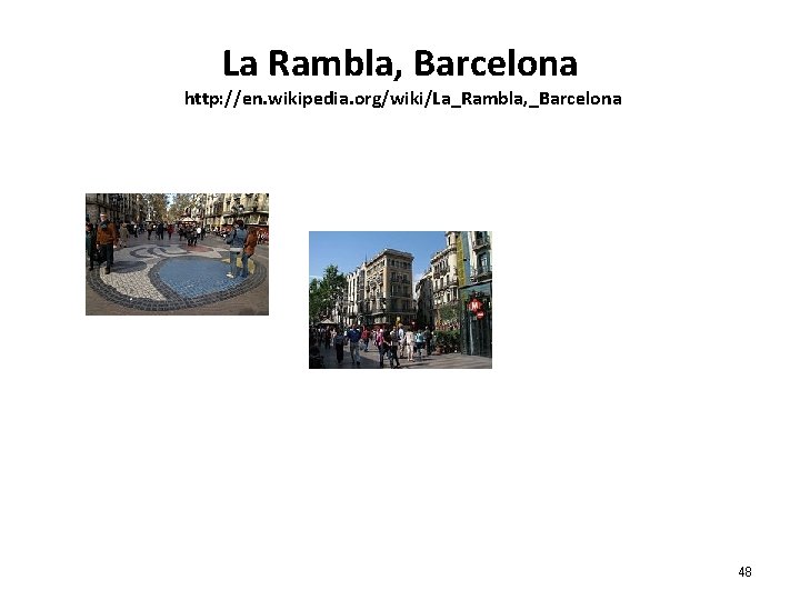 La Rambla, Barcelona http: //en. wikipedia. org/wiki/La_Rambla, _Barcelona 48 La Rambla, Barcelona http: //en. wikipedia. org/wiki/La_Rambla, _Barcelona 48