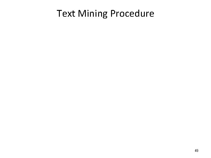 Text Mining Procedure 49 Text Mining Procedure 49