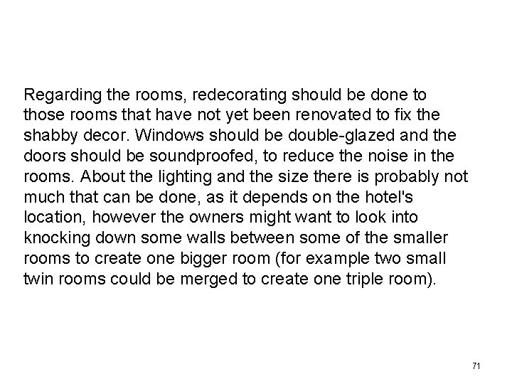 Regarding the rooms, redecorating should be done to those rooms that have not yet Regarding the rooms, redecorating should be done to those rooms that have not yet