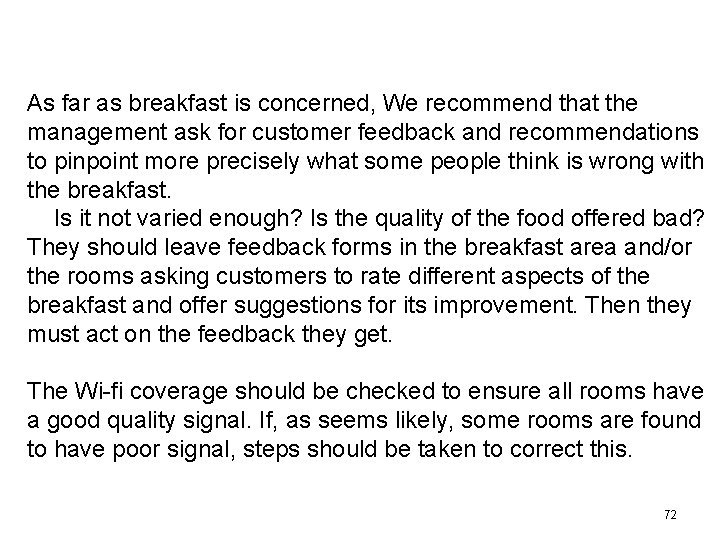 As far as breakfast is concerned, We recommend that the management ask for customer As far as breakfast is concerned, We recommend that the management ask for customer