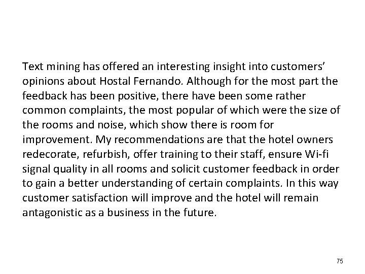 Text mining has offered an interesting insight into customers’ opinions about Hostal Fernando. Although Text mining has offered an interesting insight into customers’ opinions about Hostal Fernando. Although