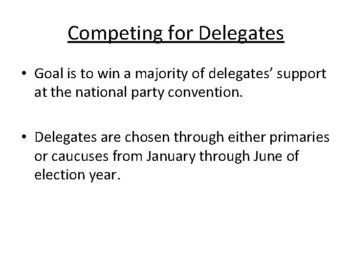 Competing for Delegates • Goal is to win a majority of delegates’ support at