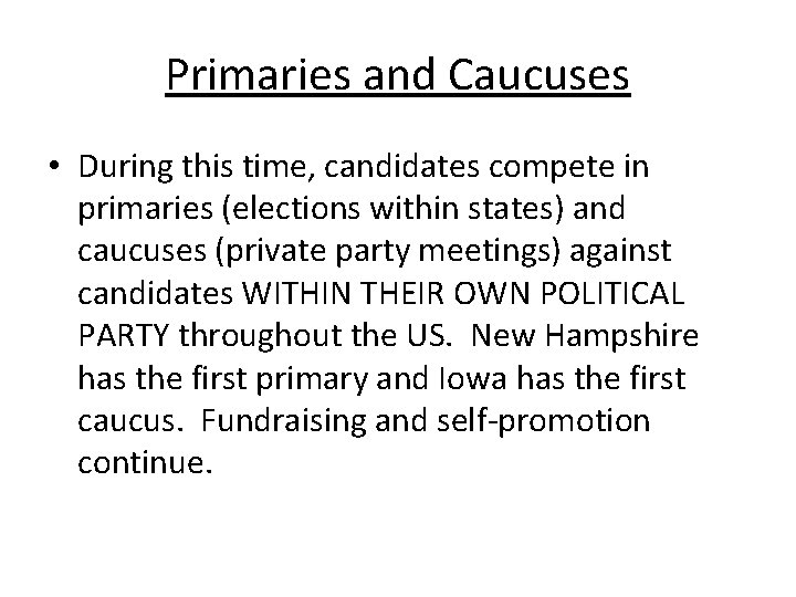 Primaries and Caucuses • During this time, candidates compete in primaries (elections within states)