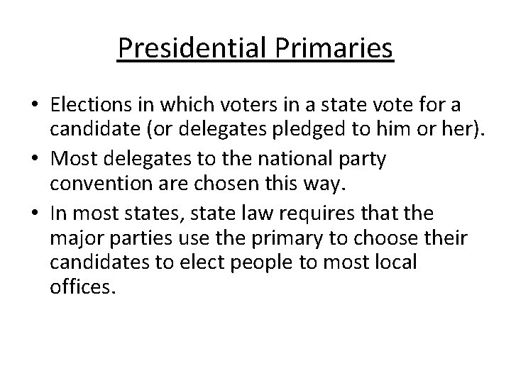 Presidential Primaries • Elections in which voters in a state vote for a candidate