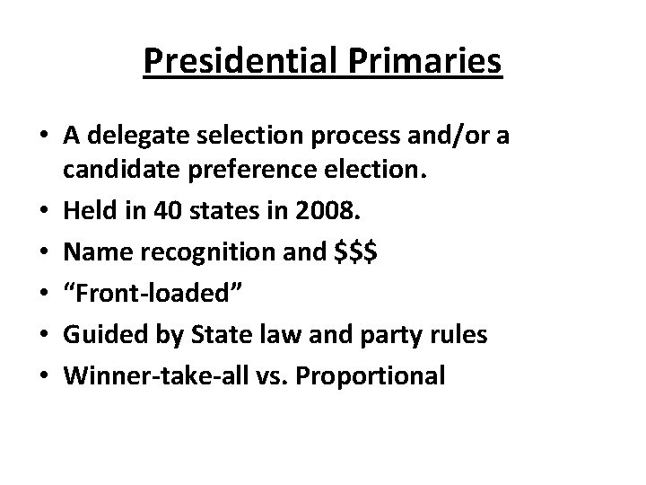 Presidential Primaries • A delegate selection process and/or a candidate preference election. • Held
