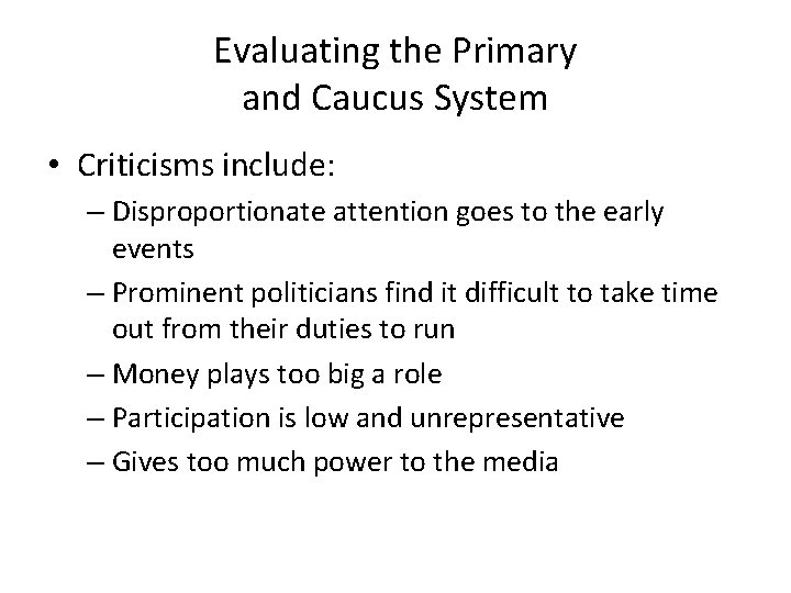 Evaluating the Primary and Caucus System • Criticisms include: – Disproportionate attention goes to