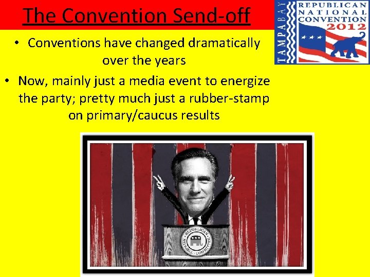 The Convention Send-off • Conventions have changed dramatically over the years • Now, mainly