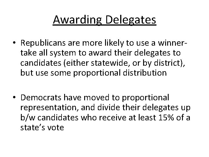 Awarding Delegates • Republicans are more likely to use a winnertake all system to