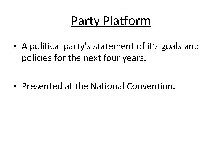 Party Platform • A political party’s statement of it’s goals and policies for the