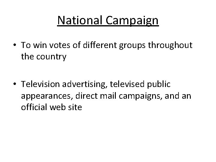 National Campaign • To win votes of different groups throughout the country • Television