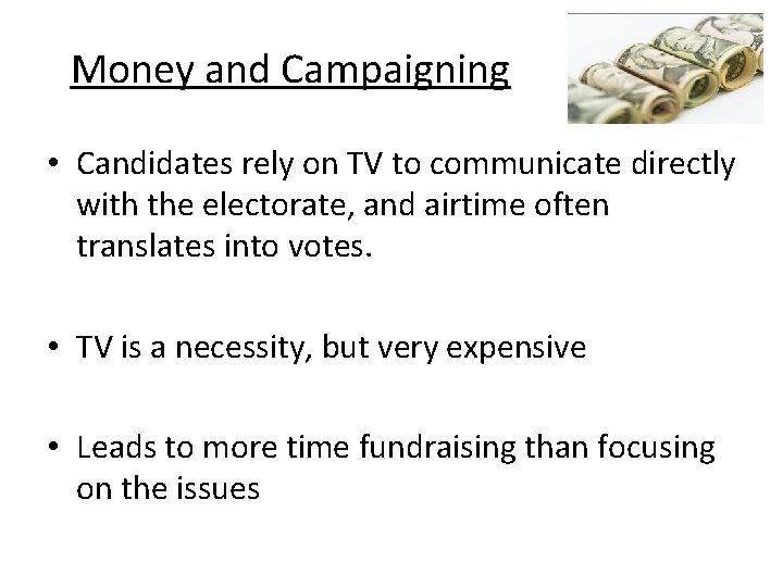 Money and Campaigning • Candidates rely on TV to communicate directly with the electorate,