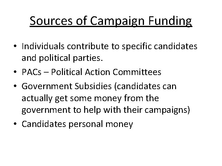 Sources of Campaign Funding • Individuals contribute to specific candidates and political parties. •