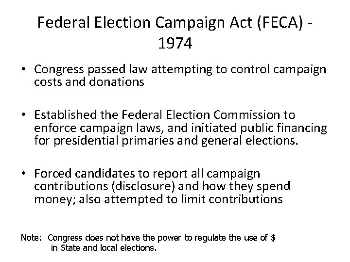 Federal Election Campaign Act (FECA) 1974 • Congress passed law attempting to control campaign