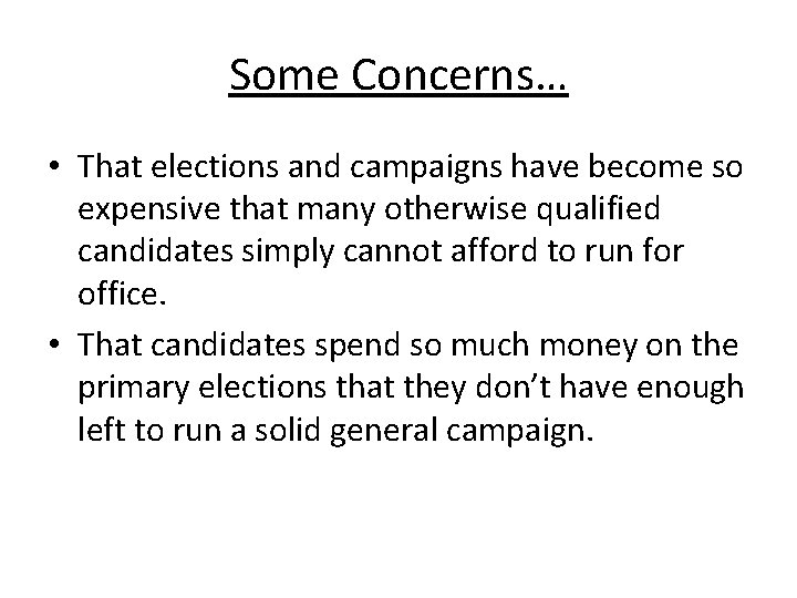 Some Concerns… • That elections and campaigns have become so expensive that many otherwise