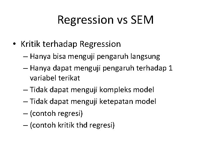 Regression vs SEM • Kritik terhadap Regression – Hanya bisa menguji pengaruh langsung –