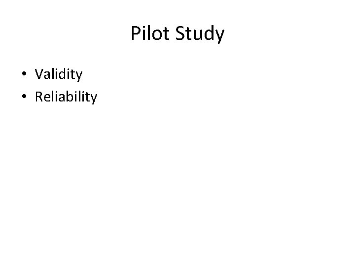 Pilot Study • Validity • Reliability 