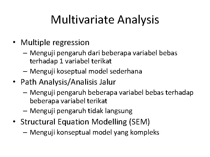 Multivariate Analysis • Multiple regression – Menguji pengaruh dari beberapa variabel bebas terhadap 1