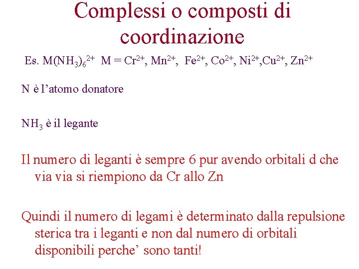 Complessi o composti di coordinazione Es. M(NH 3)62+ M = Cr 2+, Mn 2+,