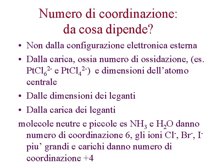 Numero di coordinazione: da cosa dipende? • Non dalla configurazione elettronica esterna • Dalla