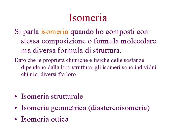 Isomeria Si parla isomeria quando ho composti con stessa composizione o formula molecolare ma