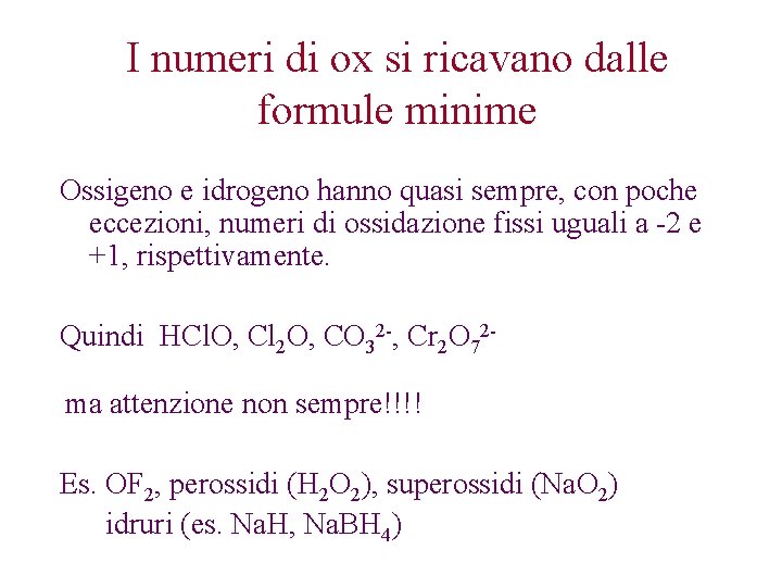 I numeri di ox si ricavano dalle formule minime Ossigeno e idrogeno hanno quasi