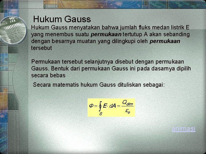 Hukum Gauss menyatakan bahwa jumlah fluks medan listrik E yang menembus suatu permukaan tertutup