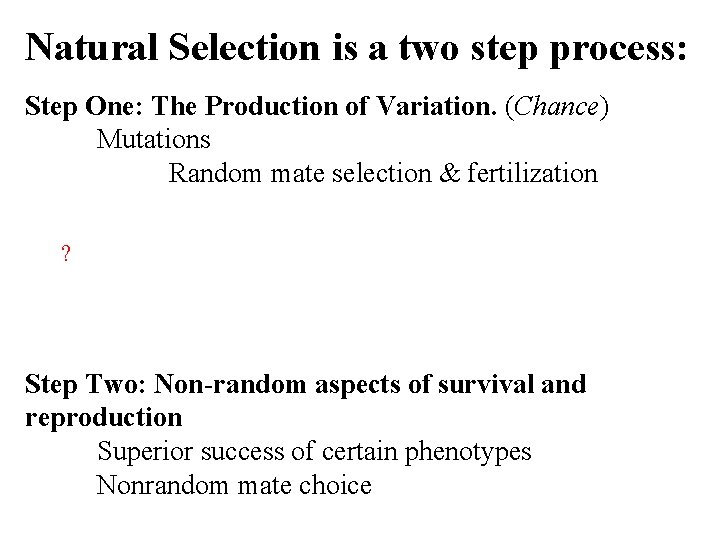 Natural Selection is a two step process: Step One: The Production of Variation. (Chance)