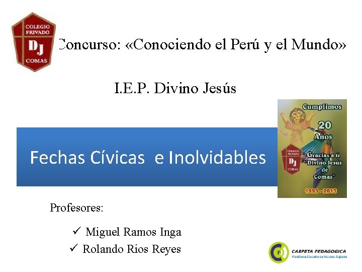 Concurso: «Conociendo el Perú y el Mundo» I. E. P. Divino Jesús Fechas Cívicas