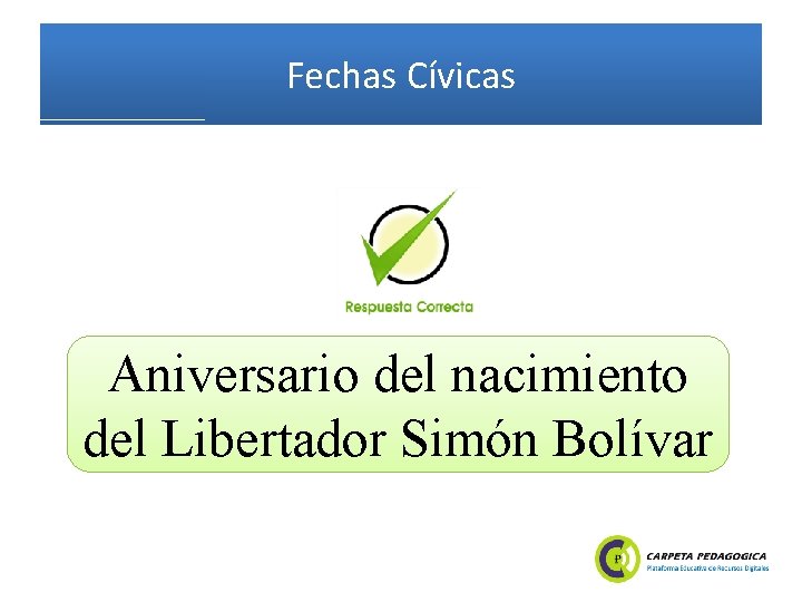 Fechas Cívicas Aniversario del nacimiento del Libertador Simón Bolívar 