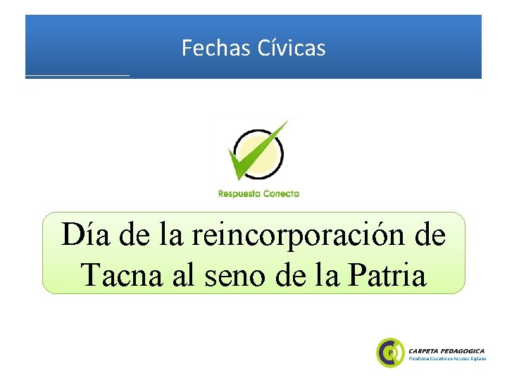 Fechas Cívicas Día de la reincorporación de Tacna al seno de la Patria 