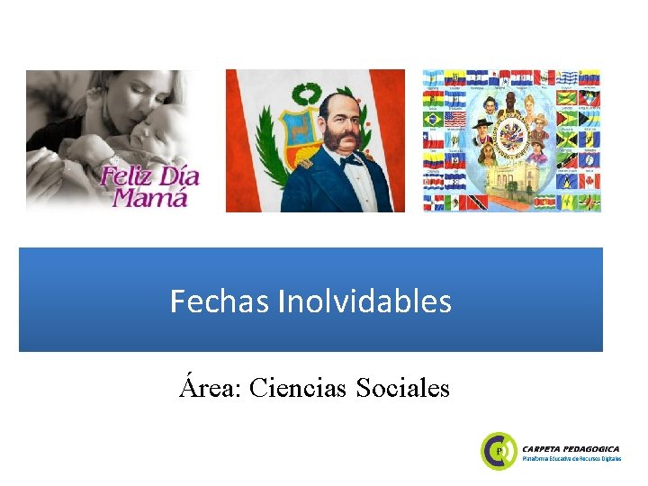 Fechas Inolvidables Área: Ciencias Sociales 