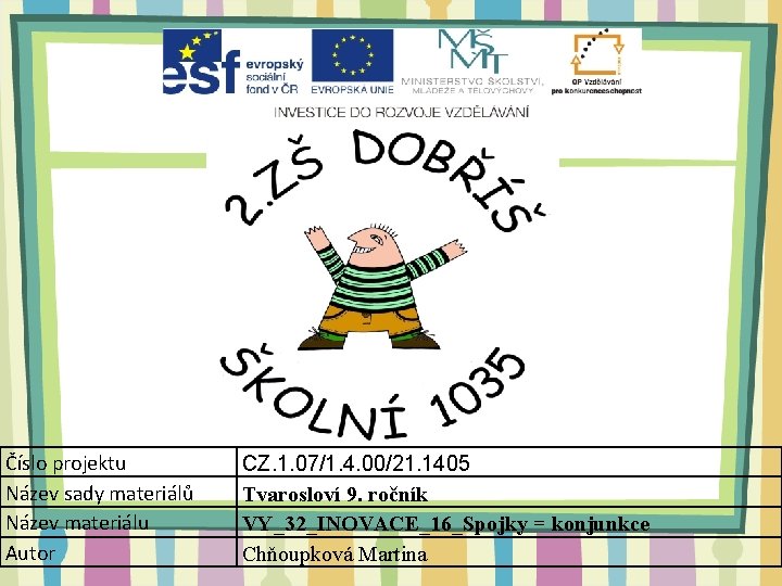 Číslo projektu Název sady materiálů Název materiálu Autor CZ. 1. 07/1. 4. 00/21. 1405