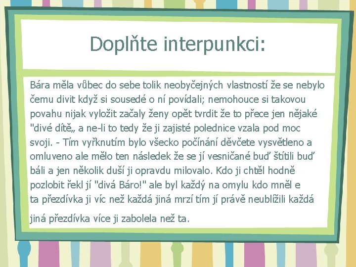 Doplňte interpunkci: Bára měla vůbec do sebe tolik neobyčejných vlastností že se nebylo čemu