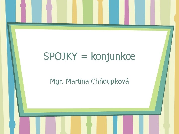 SPOJKY = konjunkce Mgr. Martina Chňoupková 