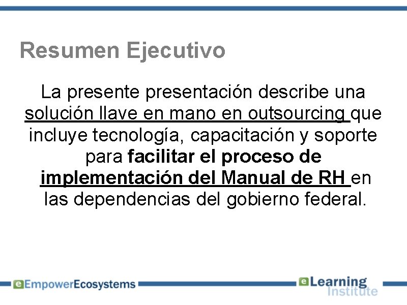 Resumen Ejecutivo La presente presentación describe una solución llave en mano en outsourcing que