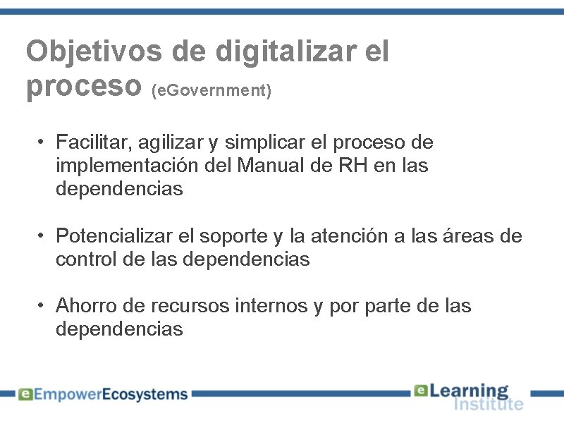 Objetivos de digitalizar el proceso (e. Government) • Facilitar, agilizar y simplicar el proceso