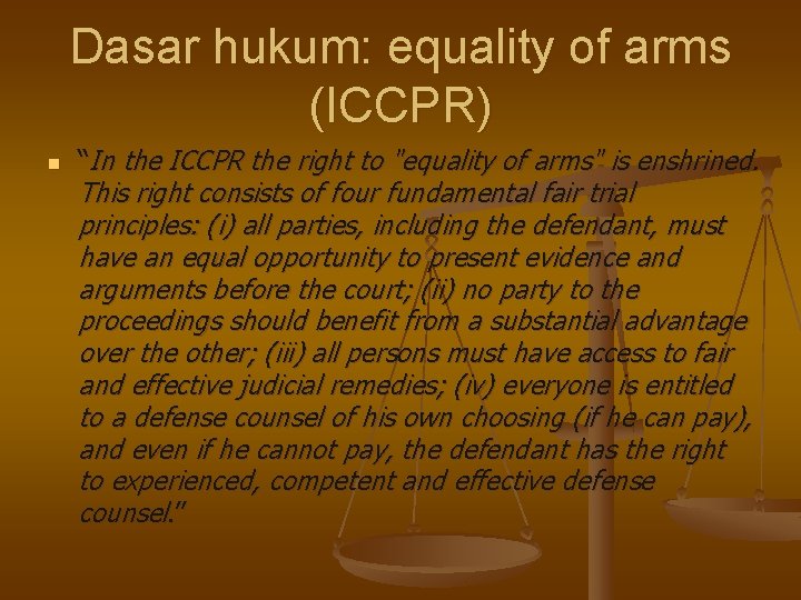 Dasar hukum: equality of arms (ICCPR) n “In the ICCPR the right to "equality