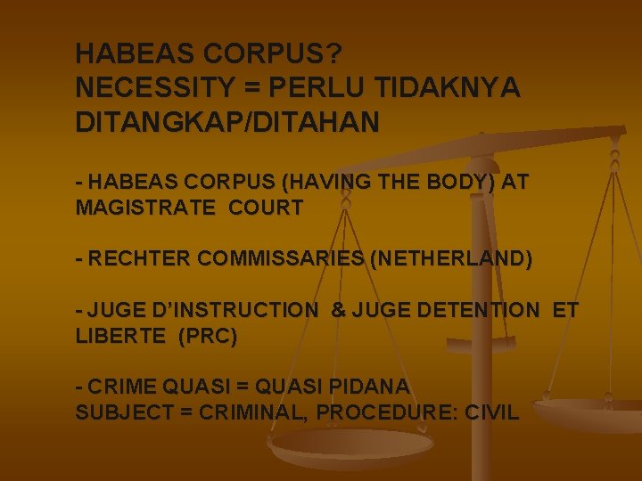 HABEAS CORPUS? NECESSITY = PERLU TIDAKNYA DITANGKAP/DITAHAN - HABEAS CORPUS (HAVING THE BODY) AT